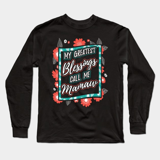 My Greatest Blessings Call Me Mamaw Grandma Long Sleeve T-Shirt by aneisha